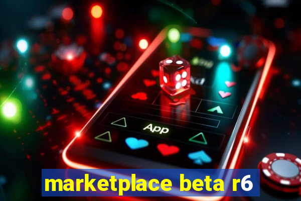 marketplace beta r6